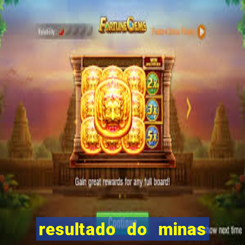 resultado do minas cap hoje